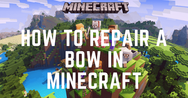 How To Repair A Bow In Minecraft With A Grindstone, Crafting Table And Anvil